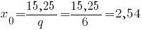 x_0 = {15,25}/q = {15,25}/6 = 2,54