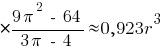 * {9 pi^2 ~-~ 64}/{3 pi ~-~ 4} approx 0,923r^3