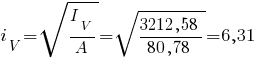 i_V=sqrt{{I_V}/{A}}=sqrt{{3212,58}/{80,78}} = 6,31
