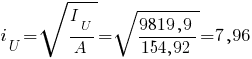 i_U=sqrt{{I_U}/{A}}=sqrt{{9819,9}/{154,92}} = 7,96