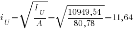 i_U=sqrt{{I_U}/{A}}=sqrt{{10949,54}/{80,78}} = 11,64