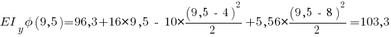 EI_y phi(9,5) = 96,3 + 16 * 9,5 ~-~ 10 * {{(9,5 ~-~ 4)^2}/{2}} + 5,56 * {{(9,5 ~-~ 8)^2}/{2}} = 103,3