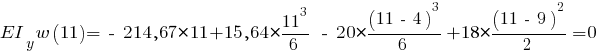 EI_y w(11) = ~-~ 214,67 * 11 + 15,64 * {{11^3}/{6}} ~-~ 20 * {{(11 ~-~ 4)^3}/{6}} + 18 * {{(11 ~-~ 9)^2}/{2}} = 0
