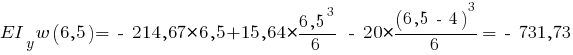 EI_y w(6,5) = ~-~ 214,67 * 6,5 + 15,64 * {{{6,5}^3}/{6}} ~-~ 20 * {{(6,5 ~-~ 4)^3}/{6}} = ~-~ 731,73