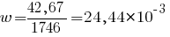w = {{42,67}/1746} = 24,44*10^{-3}