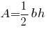 A = {1/2}bh