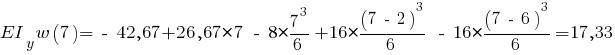 EI_y w(7) = ~-~42,67 + 26,67*7 ~-~ 8 * {{7^3}/6} + 16 * {{(7 ~-~ 2)^3}/6} ~-~ 16 * {{(7 ~-~ 6)^3}/6} = 17,33