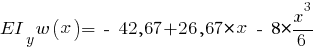 EI_y w(x) = ~-~42,67 + 26,67*x ~-~ 8 * {{x^3}/6}