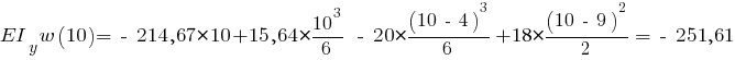 EI_y w(10) = ~-~ 214,67 * 10 + 15,64 * {{10^3}/{6}} ~-~ 20 * {{(10 ~-~ 4)^3}/{6}} + 18 * {{(10 ~-~ 9)^2}/{2}} = ~-~ 251,61