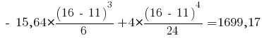 ~-~ 15,64 * {{(16 ~-~ 11)^3}/{6}} + 4 * {{(16 ~-~ 11)^4}/{24}} = 1699,17