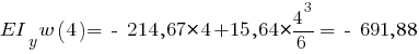 EI_y w(4) = ~-~ 214,67 * 4 + 15,64 * {{4^3}/{6}} = ~-~ 691,88