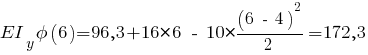 EI_y phi(6) = 96,3 + 16 * 6 ~-~ 10 * {{(6 ~-~ 4)^2}/{2}} = 172,3