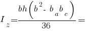 I_z = {bh(b^2 - ~b_a b_c)}/36 =