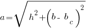 a = sqrt{ h^2 + (b -~ b_c)^2 }