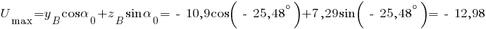 U_max = y_B cos alpha_0 + z_B sin alpha_0 = ~-~10,9 cos (~-~25,48^circ) + 7,29 sin (~-~25,48^circ) = ~-~12,98