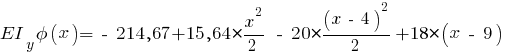 EI_y phi(x) = ~-~ 214,67 + 15,64 * {{x^2}/{2}} ~-~ 20 * {{(x ~-~ 4)^2}/{2}} + 18 * (x ~-~ 9)