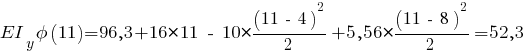 EI_y phi(11) = 96,3 + 16 * 11 ~-~ 10 * {{(11 ~-~ 4)^2}/{2}} + 5,56 * {{(11 ~-~ 8)^2}/{2}} = 52,3