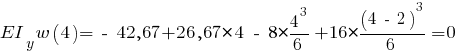 EI_y w(4) = ~-~42,67 + 26,67*4 ~-~ 8 * {{4^3}/6} + 16 * {{(4 ~-~ 2)^3}/6} = 0