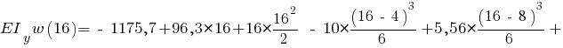 EI_y w(16) = ~-~ 1175,7 + 96,3 * 16 + 16 * {{16^2}/{2}} ~-~ 10 * {{(16 ~-~ 4)^3}/{6}} + 5,56 * {{(16 ~-~ 8)^3}/{6}} +