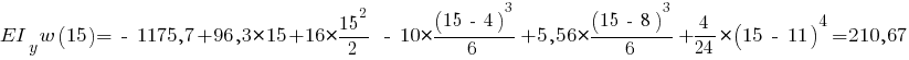 EI_y w(15) = ~-~ 1175,7 + 96,3 * 15 + 16 * {{15^2}/{2}} ~-~ 10 * {{(15 ~-~ 4)^3}/{6}} + 5,56 * {{(15 ~-~ 8)^3}/{6}} + {{4}/{24}} * (15 ~-~ 11)^4 = 210,67
