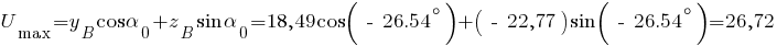 U_max = y_B cos alpha_0 + z_B sin alpha_0 = 18,49 cos (~-~ 26.54^circ) + (~-~22,77) sin (~-~ 26.54^circ) = 26,72