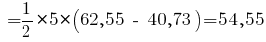 ~ = {1/2} * 5 * (62,55 ~-~ 40,73) = 54,55