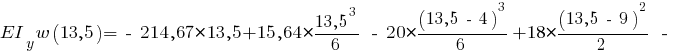 EI_y w(13,5) = ~-~ 214,67 * 13,5 + 15,64 * {{13,5^3}/{6}} ~-~ 20 * {{(13,5 ~-~ 4)^3}/{6}} + 18 * {{(13,5 ~-~ 9)^2}/{2}} ~-~