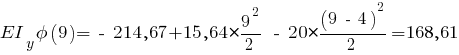 EI_y phi(9) = ~-~ 214,67 + 15,64 * {{9^2}/{2}} ~-~ 20 * {{(9 ~-~ 4)^2}/{2}} = 168,61