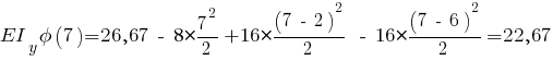EI_y phi(7) = 26,67 ~-~ 8 * {{7^2}/2} + 16 * {{(7 ~-~ 2)^2}/2} ~-~ 16 * {{(7 ~-~ 6)^2}/2} = 22,67