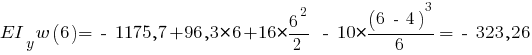 EI_y w(6) = ~-~ 1175,7 + 96,3 * 6 + 16 * {{6^2}/{2}} ~-~ 10 * {{(6 ~-~ 4)^3}/{6}} = ~-~ 323,26