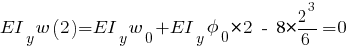 EI_y w(2) = EI_y w_0 + EI_y phi_0 * 2 ~-~ 8 * {{2^3}/{6}} = 0