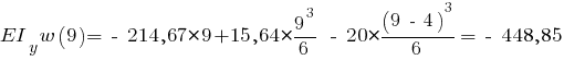 EI_y w(9) = ~-~ 214,67 * 9 + 15,64 * {{9^3}/{6}} ~-~ 20 * {{(9 ~-~ 4)^3}/{6}} = ~-~ 448,85