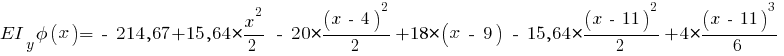 EI_y phi(x) = ~-~ 214,67 + 15,64 * {{x^2}/{2}} ~-~ 20 * {{(x ~-~ 4)^2}/{2}} + 18 * (x ~-~ 9) ~-~ 15,64 * {{(x ~-~ 11)^2}/{2}} + 4 * {{(x ~-~ 11)^3}/{6}}