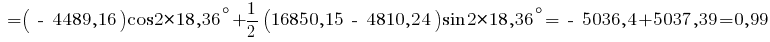 ~= (~-~4489,16) cos{2*18,36^circ} + 1/2 (16850,15 ~-~ 4810,24) sin{2*18,36^circ} =  ~-~5036,4 + 5037,39 = 0,99