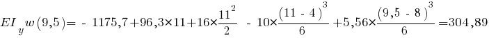 EI_y w(9,5) = ~-~ 1175,7 + 96,3 * 11 + 16 * {{11^2}/{2}} ~-~ 10 * {{(11 ~-~ 4)^3}/{6}} + 5,56 * {{(9,5 ~-~ 8)^3}/{6}} = 304,89