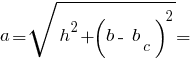 a = sqrt{ h^2 + (b -~ b_c)^2 } =