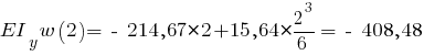 EI_y w(2) = ~-~ 214,67 * 2 + 15,64 * {{2^3}/{6}} = ~-~ 408,48