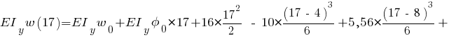 EI_y w(17) = EI_y w_0 + EI_y phi_0 * 17 + 16 * {{17^2}/{2}} ~-~ 10 * {{(17 ~-~ 4)^3}/{6}} + 5,56 * {{(17 ~-~ 8)^3}/{6}} +