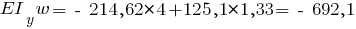 EI_y w = ~-~ 214,62 * 4 + 125,1 * 1,33 = ~-~ 692,1