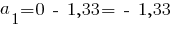 a_1= 0 ~-~ 1,33 = ~-~1,33