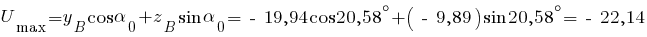 U_max = y_B cos alpha_0 + z_B sin alpha_0 = ~-~19,94 cos 20,58^circ + (~-~9,89) sin 20,58^circ = ~-~22,14