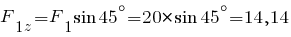 F_{1z} = F_1 sin 45^{circ} = 20 * sin 45^{circ} = 14,14