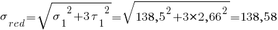 sigma_red = sqrt{{sigma_1}^2 + 3 {tau_1}^2} = sqrt{{138,5}^2 + 3 * {2,66}^2} = 138,58