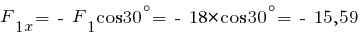 F_{1x} = ~-~F_1 cos 30^{circ} = ~-~18 * cos 30^{circ} = ~-~15,59