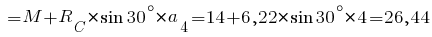 ~= M + R_C * sin 30^{circ} * a_4 = 14 + 6,22 * sin 30^{circ} * 4 = 26,44