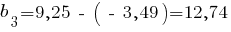 b_3= 9,25 ~-~ (~-~3,49)= 12,74