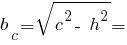 b_c = sqrt{ c^2 -~ h^2 } =