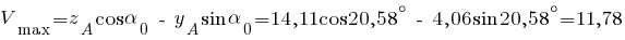 V_max = z_A cos alpha_0 ~-~ y_A sin alpha_0 = 14,11 cos 20,58^circ ~-~ 4,06 sin 20,58^circ = 11,78