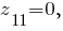 z_11 =0 ,