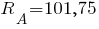 R_A = 101,75